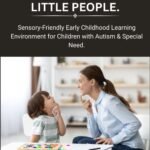 CREATING CONNECTIONS WITH LITTLE PEOPLE: Sensory-Friendly Early Childhood Learning Environment for Children with Autism & Special Need. by AJANI WADOOD (Author)