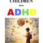 EMPOWERING CHILDREN WITH ADHD: PRACTICAL TECHNIQUES FOR TEACHERS AND PARENTS